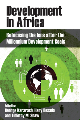 Development in Africa: Refocusing the Lens After the Millennium Development Goals - Kararach, George (Editor), and Besada, Hany (Editor), and Shaw, Timothy M (Editor)