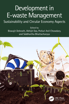 Development in E-waste Management: Sustainability and Circular Economy Aspects - Debnath, Biswajit (Editor), and Das, Abhijit (Editor), and Chowdary, Potluri Anil (Editor)