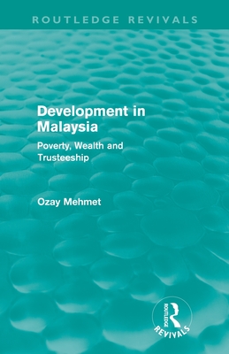 Development in Malaysia (Routledge Revivals): Poverty, Wealth and Trusteeship - Mehmet, Ozay