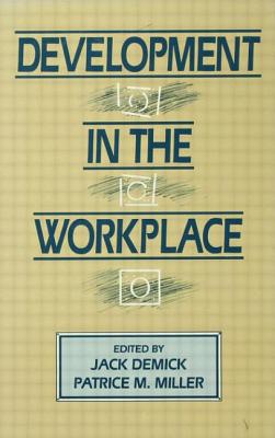 Development in the Workplace - Demick, Jack (Editor), and Miller, Patrice M (Editor)