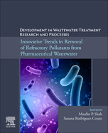 Development in Wastewater Treatment Research and Processes: Innovative Trends in Removal of Refractory Pollutants from Pharmaceutical Wastewater