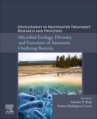 Development in Wastewater Treatment Research and Processes: Microbial Ecology, Diversity and Functions of Ammonia Oxidizing Bacteria - Shah, Maulin P (Editor), and Rodriguez-Couto, Susana (Editor)