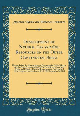 Development of Natural Gas and Oil Resources on the Outer Continental Shelf: Hearing Before the Subcommittee on Oceanography, Gulf of Mexico, and the Outer Continental Shelf of the Committee on Merchant Marine and Fisheries, House of Representatives, One - Committee, Merchant Marine and Fisheries