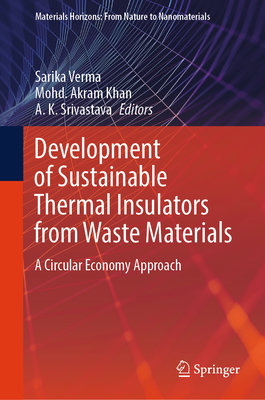 Development of Sustainable Thermal Insulators from Waste Materials: A Circular Economy Approach - Verma, Sarika (Editor), and Akram Khan, Mohd. (Editor), and Srivastava, A. K. (Editor)