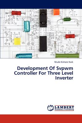 Development Of Svpwm Controller For Three Level Inverter - Kishore Naik Mude