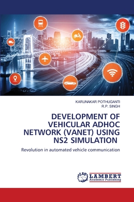 Development of Vehicular Adhoc Network (Vanet) Using Ns2 Simulation - Pothuganti, Karunakar, and Singh, R P