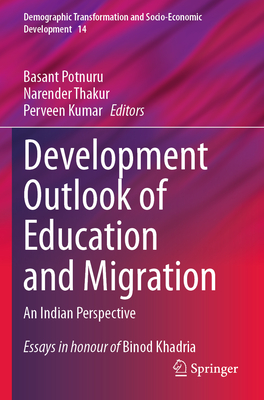 Development Outlook of Education and Migration: An Indian Perspective - Potnuru, Basant (Editor), and Thakur, Narender (Editor), and Kumar, Perveen (Editor)