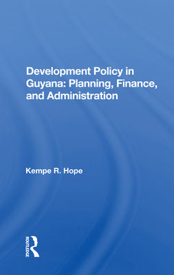 Development Policy In Guyana: Planning, Finance, And Administration - Hope, Kempe R.