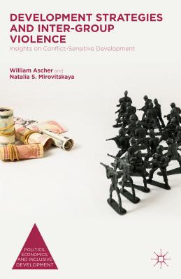 Development Strategies and Inter-Group Violence: Insights on Conflict-Sensitive Development - Ascher, William, and Mirovitskaya, Natalia