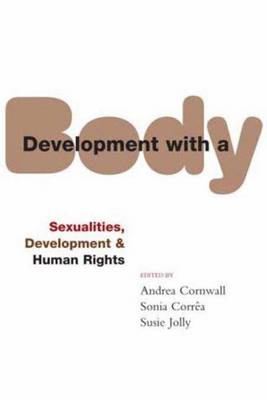 Development with a Body: Sexuality, Human Rights and Development - Cornwall, Andrea (Editor), and Correa, Sonia (Editor), and Jolly, Susie (Editor)