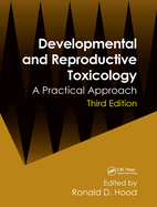 Developmental and Reproductive Toxicology: A Practical Approach, Third Edition