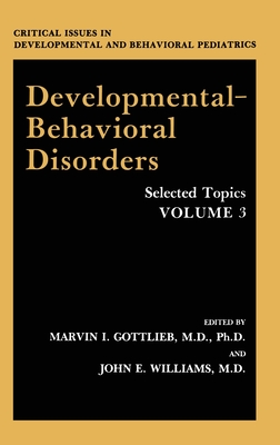 Developmental-Behavioral Disorders: Selected Topics Volume 3 - Gottlieb, Marvin I (Editor), and Williams, John E (Editor)