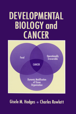 Developmental Biology and Cancer - Hodges, Gisele M, and Rowlatt, Charles