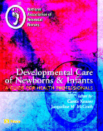 Developmental Care of Newborns & Infants: A Guide for Health Professionals - Kenner, Carole, Faan, and National Association of Neonatal Nurses, and McGrath, Jacqueline, PhD, RN