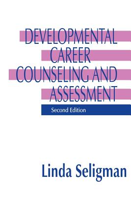 Developmental Career Counseling and Assessment - Seligman, Linda