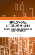 Developmental Citizenship in China: Economic Reform, Social Governance, and Chinese Post-Socialism