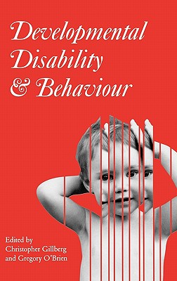 Developmental Disability and Behaviour - Gillberg, Christopher (Editor), and O'Brien, Gregory, LL. (Editor)
