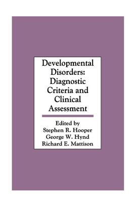 Developmental Disorders: Diagnostic Criteria and Clinical Assessment - Hooper, Stephen R. (Editor), and Hynd, George W. (Editor)