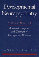 Developmental Neuropsychiatry: Volume II: Assessment, Diagnosis, and Treatment of Developmental Disorders