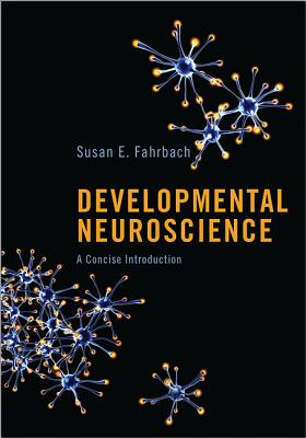 Developmental Neuroscience: A Concise Introduction - Fahrbach, Susan E