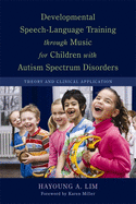 Developmental Speech-language Training Through Music for Children with Autism Spectrum Disorders: Theory and Clinical Application