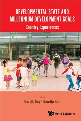 Developmental State And Millennium Development Goals: Country Experiences - Roy, Kartik C (Editor), and Kar, Sandip (Editor)