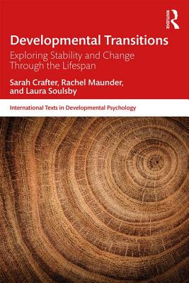 Developmental Transitions: Exploring stability and change through the lifespan - Crafter, Sarah, and Maunder, Rachel, and Soulsby, Laura