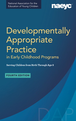 Developmentally Appropriate Practice in Early Childhood Programs Serving Children from Birth Through Age 8, Fourth Edition (Fully Revised and Updated) - Friedman, Susan (Editor), and Wright, Brian L (Editor), and Masterson, Marie L. (Editor)