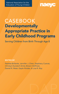 Developmentally Appropriate Practice: The Casebook - Brillante, Pamela (Editor), and Chen, Jennifer (Editor), and Cuevas, Stephany (Editor)