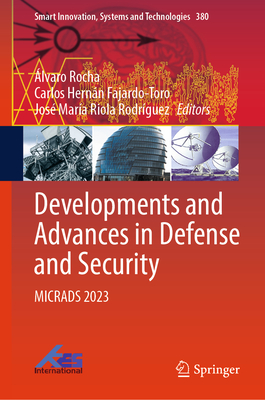 Developments and Advances in Defense and Security: Micrads 2023 - Rocha, lvaro (Editor), and Fajardo-Toro, Carlos Hernn (Editor), and Rodrguez, Jos Mara Riola (Editor)