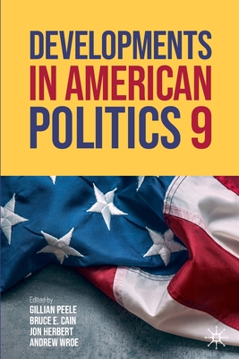 Developments in American Politics 9 - Peele, Gillian (Editor), and Cain, Bruce E. (Editor), and Herbert, Jon (Editor)