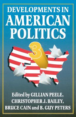 Developments in American Politics - Peele, Gillian (Editor), and Cain, Bruce (Editor), and Peters, B Guy (Editor)