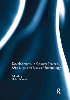 Developments in Counter-Terrorist Measures and Uses of Technology - Fenwick, Helen (Editor)