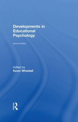 Developments in Educational Psychology - Wheldall, Kevin, Professor (Editor)