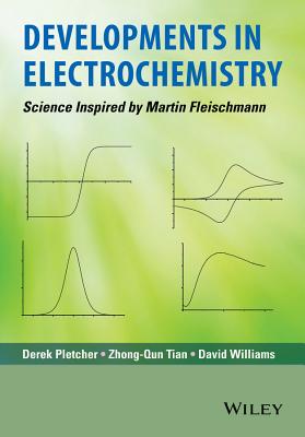 Developments in Electrochemistry: Science Inspired by Martin Fleischmann - Pletcher, Derek (Editor), and Tian, Zhong-Qun (Editor), and Williams, David (Editor)