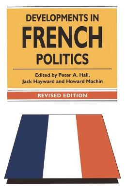 Developments in French Politics - Hall, Peter A. (Editor), and etc. (Editor), and Hayward, Jack (Editor)