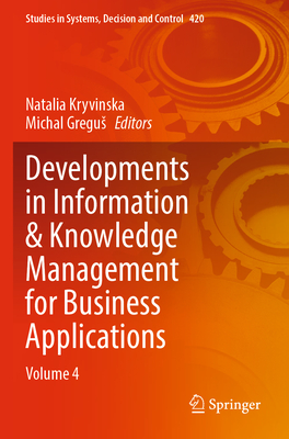 Developments in Information & Knowledge Management for Business Applications: Volume 4 - Kryvinska, Natalia (Editor), and Gregus, Michal (Editor)