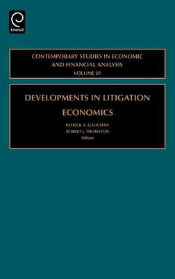 Developments in Litigation Economics - Gaughan, Patrick A (Editor), and Thornton, Robert J (Editor)