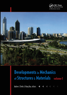 Developments in Mechanics of Structures & Materials: Proceedings of the 18th Australasian Conference on the Mechanics of Structures and Materials, Perth, Australia, 1-3 December 2004, Two Volume Set - Deeks, Andrew J (Editor), and Hao, Hong (Editor)