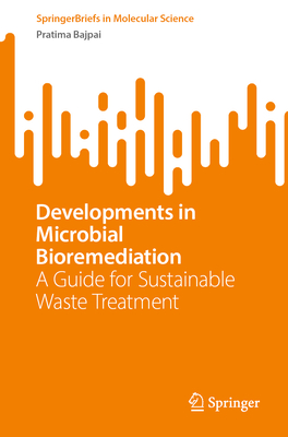 Developments in Microbial Bioremediation: A Guide for Sustainable Waste Treatment - Bajpai, Pratima
