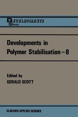 Developments in Polymer Stabilisation--8 - Scott, G (Editor)