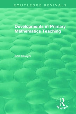 Developments in Primary Mathematics Teaching - Sawyer, Ann