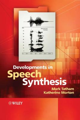 Developments in Speech Synthesis - Tatham, Mark, and Morton, Katherine