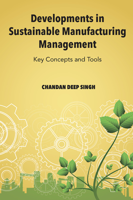 Developments in Sustainable Manufacturing Management: Key Concepts and Tools - Singh, Chandan Deep
