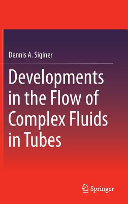 Developments in the Flow of Complex Fluids in Tubes - Siginer, Dennis A.