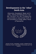 Developments in the "other" South Asia: Afghanistan, Bangladesh, Nepal, and Sri Lanka: Hearing and Markups on H. Con. Res. 278 and H. Con. Res. 216 Before the Subcommittee on Asia and the Pacific of the Committee on Foreign Affairs, House of Representat