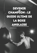 Devenir Champion: Le Guide Ultime de la Boxe Anglaise