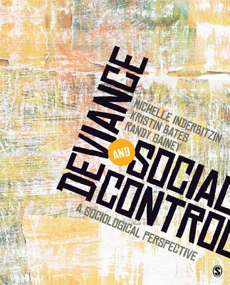 Deviance and Social Control: A Sociological Perspective - Inderbitzin, Michelle L, and Bates, Kristin A, and Gainey, Randy R