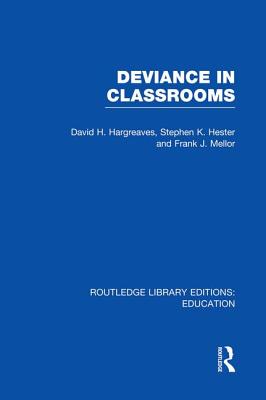 Deviance in Classrooms (Rle Edu M) - Hargreaves, David, and Hester, Stephen, and Mellor, Frank