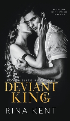 Deviant King: A Dark High School Bully Romance - Kent, Rina